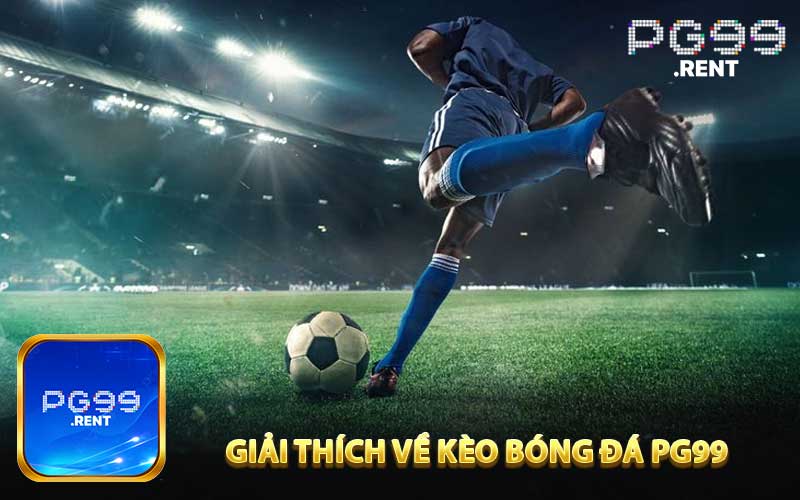Giải thích về kèo bóng đá PG99 