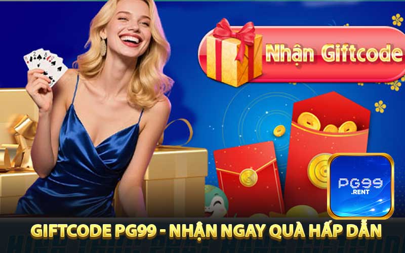 Giftcode PG99 - Nhận Ngay Những Quà Tặng Giá Trị Hấp Dẫn