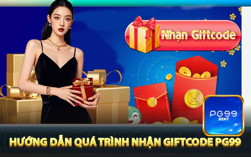 Hướng dẫn quy trình nhận giftcode PG99