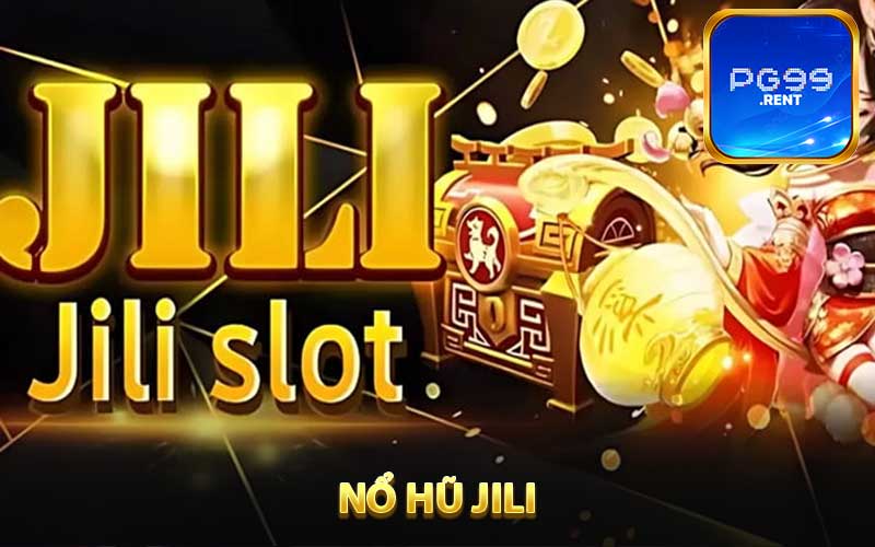 Nổ Hũ Jili - Sân Chơi Slot Đỉnh Cao Dành Cho Tín Đồ Đam Mê Cược