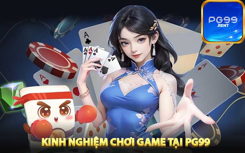 Kinh nghiệm chơi game tại PG99 để nhận thưởng hấp dẫn
